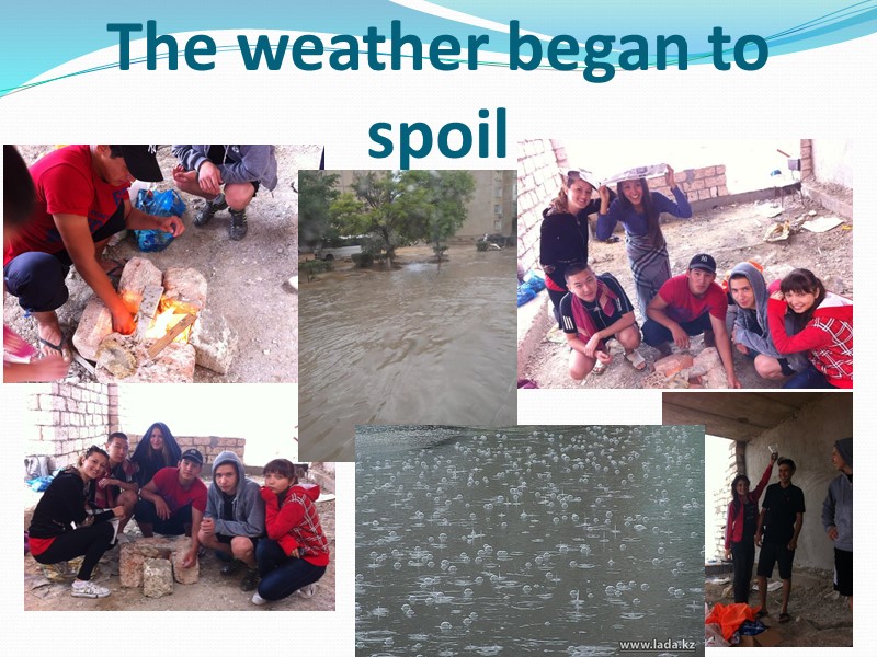 The weather began to spoil